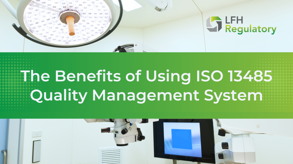 Benefits of Using ISO 13485 Quality Management System