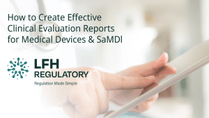 How to Create Effective Clinical Evaluation Reports for Medical Devices and SaMD