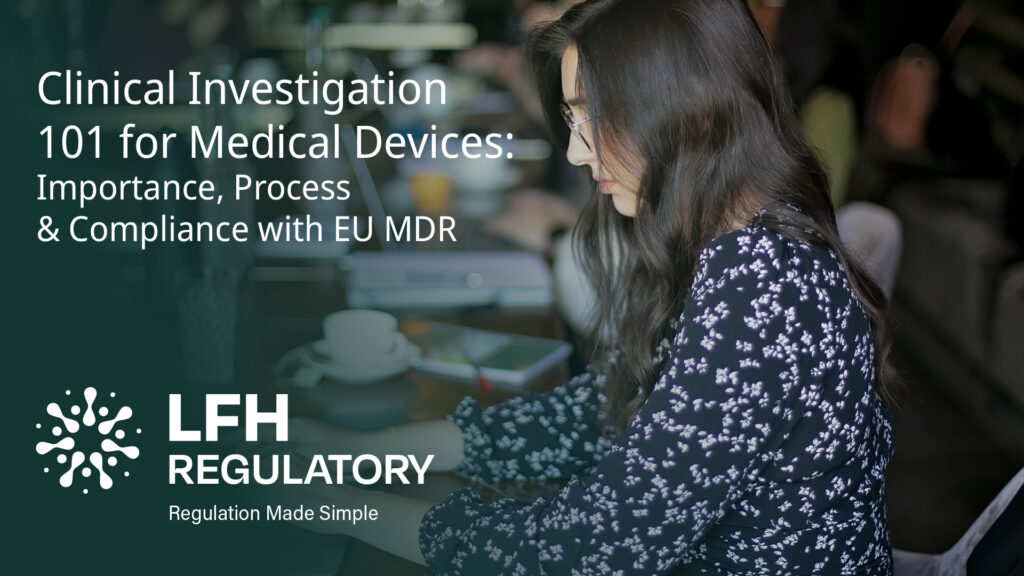 Clinical Investigation 101 for Medical Devices: Importance, Process, and Compliance with EU MDR