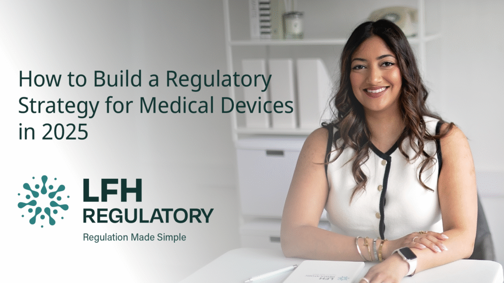 How to Build a Regulatory Strategy for Medical Devices in 2025