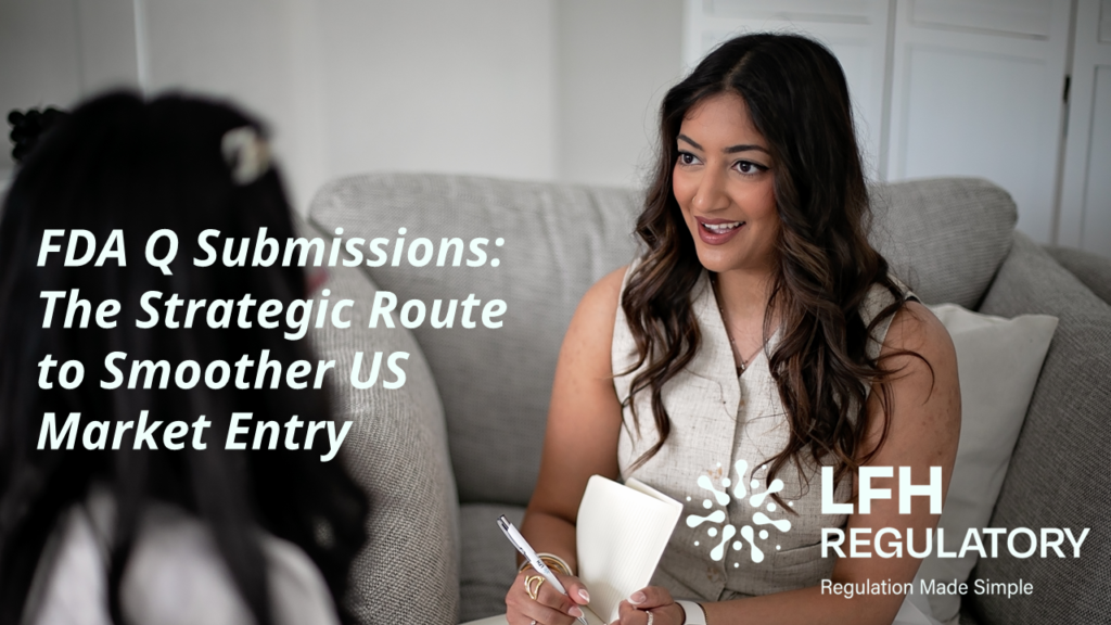 FDA Q Submissions: The Strategic Route to Smoother US Market Entry LFH Regulatory