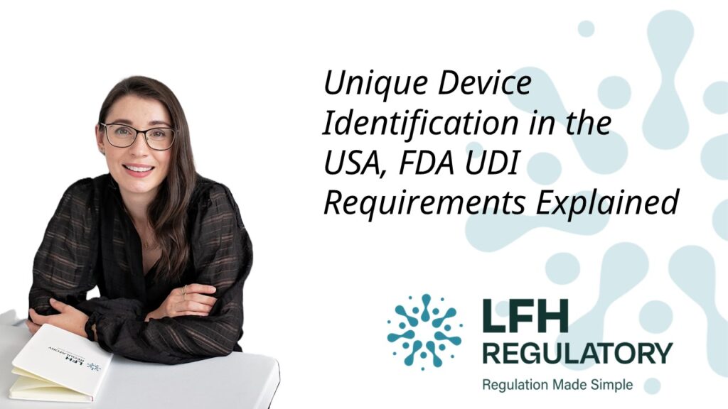 Unique Device Identification in the USA, FDA UDI Requirements Explained LFH Regulatory
