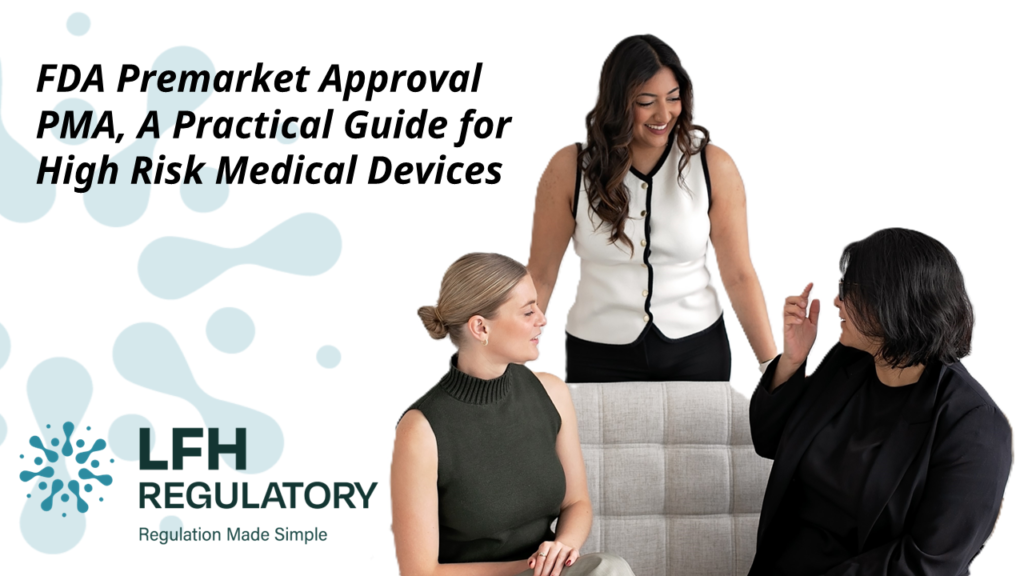 FDA Premarket Approval PMA, A Practical Guide for High Risk Medical Devices LFH Regulatory