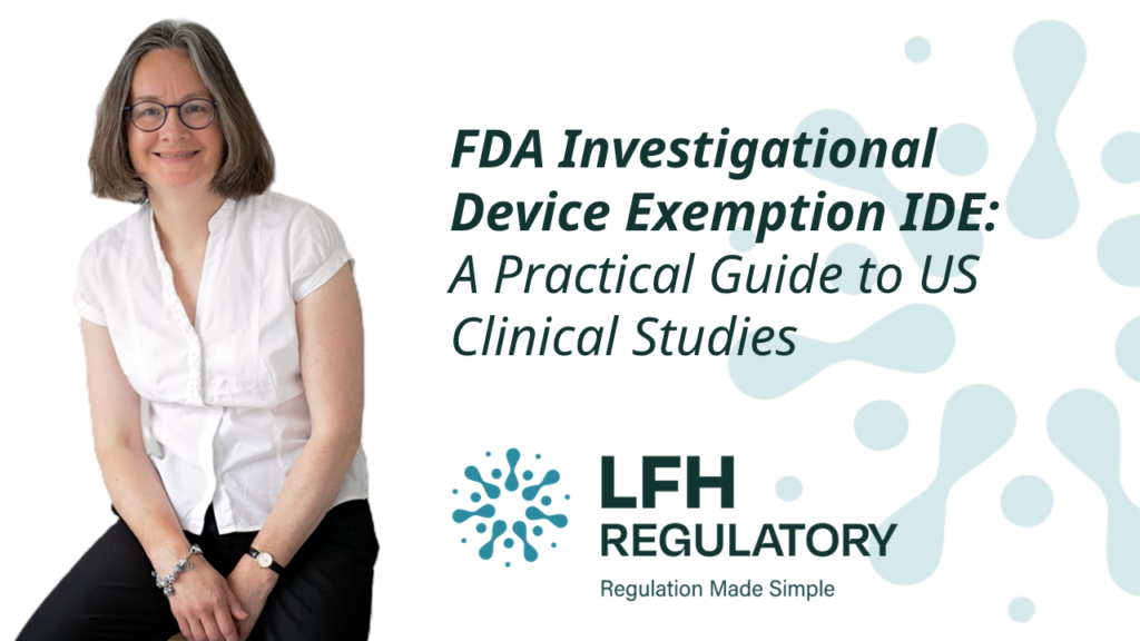 FDA Investigational Device Exemption IDE: A Practical Guide to US Clinical Studies LFH Regulatory