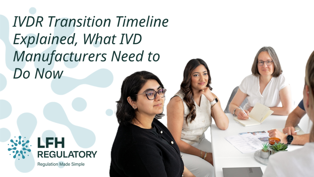 IVDR Transition Timeline Explained, What IVD Manufacturers Need to Do Now LFH Regulatory