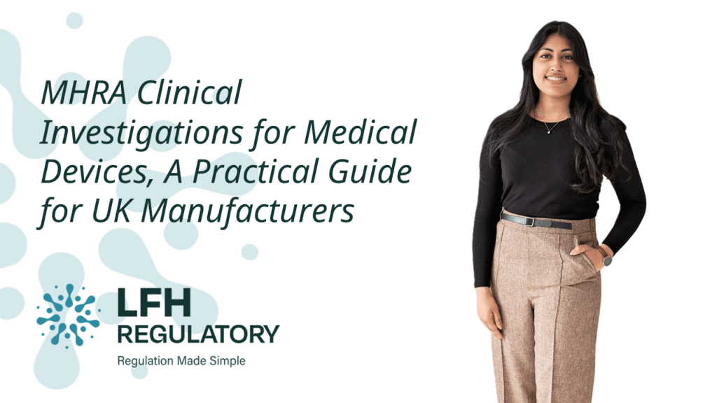 MHRA Clinical Investigations for Medical Devices, A Practical Guide for UK Manufacturers LFH Regulatory